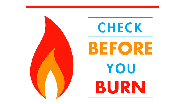 check before you burn